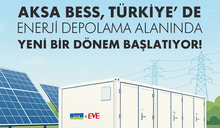 Aksa BESS'ten Stratejik Enerji Hamlesi